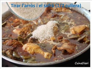 Tirar l'arròs i el safrà (1/2 cullera)

 