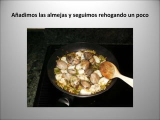 Añadimos las almejas y seguimos rehogando un poco 