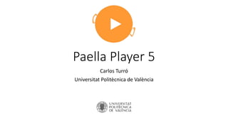 Paella Player 5
Carlos Turró
Universitat Politècnica de València
 