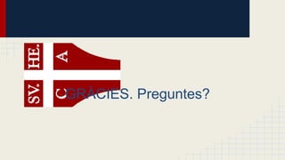 GRÀCIES. Preguntes?

 