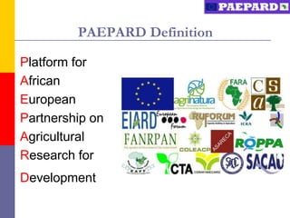 PAEPARD Definition

Platform for
African
European
Partnership on
Agricultural
Research for
Development
 