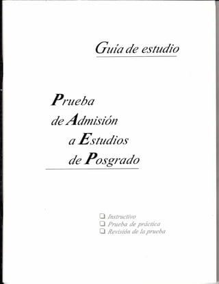 Guía de estudio

Prueba
de Admisión
a Estudios
de Posgrado

121 Instructivo
13 Prueba de práctica
CI Revisión de la prueba

 