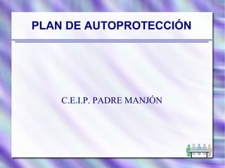 PLAN DE AUTOPROTECCIÓN
C.E.I.P. PADRE MANJÓN
 