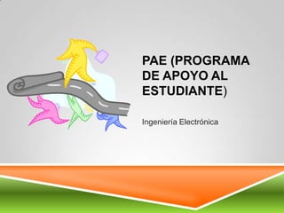 PAE (Programa de Apoyo al Estudiante)  Ingeniería Electrónica  