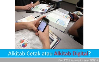 #ayo_PA! © Yayasan Lembaga SABDA
Alkitab Cetak atau Alkitab Digital?
 