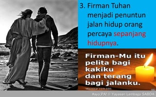 3. Firman Tuhan
menjadi penuntun
jalan hidup orang
percaya sepanjang
hidupnya.
#ayo_PA! © Yayasan Lembaga SABDA
 