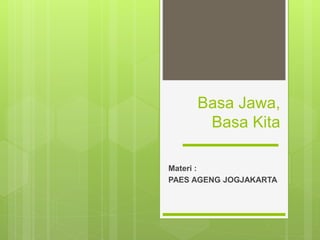Basa Jawa,
Basa Kita
Materi :
PAES AGENG JOGJAKARTA
 