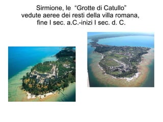 Sirmione, le “Grotte di Catullo”
vedute aeree dei resti della villa romana,
fine I sec. a.C.-inizi I sec. d. C.
 