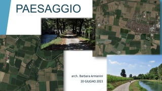 PAESAGGIO
arch. Barbara Armanini
20 GIUGNO 2023
 