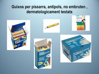 Guixos per pissarra, antipols, no embruten , dermatologicament testats 