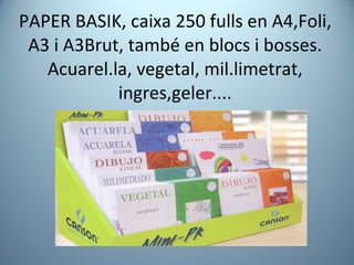 PAPER BASIK, caixa 250 fulls en A4,Foli, A3 i A3Brut, també en blocs i bosses. Acuarel.la, vegetal, mil.limetrat, ingres,geler.... 