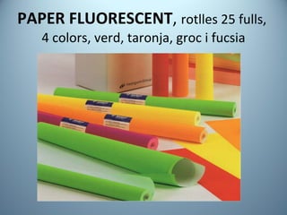 PAPER FLUORESCENT ,  rotlles 25 fulls,  4 colors, verd, taronja, groc i fucsia 