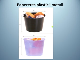 Papereres   plàstic i met all 
