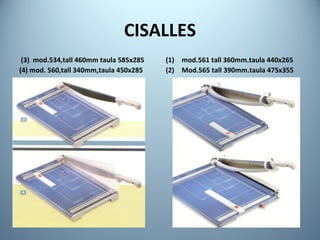 CISALLES (3)  mod.534,tall 460mm taula 585x285 (4) mod. 560,tall 340mm,taula 450x285 mod.561 tall 360mm.taula 440x265 Mod.565 tall 390mm.taula 475x355 