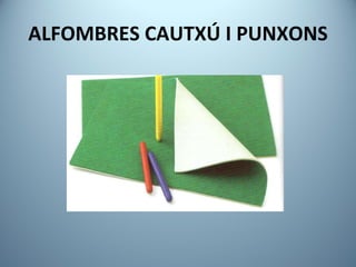 ALFOMBRES CAUTXÚ I PUNXONS 