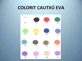 COLORIT CAUTXÚ EVA 