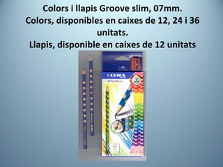 Colors i llapis Groove slim, 07mm. Colors, disponibles en caixes de 12, 24 i 36 unitats. Llapis, disponible en caixes de 12 unitats 