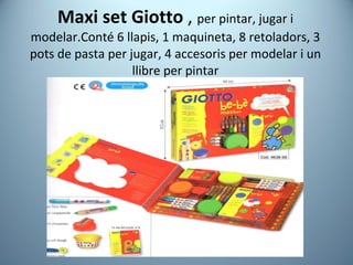 Maxi set Giotto  ,  per pintar, jugar i modelar.Conté 6 llapis, 1 maquineta, 8 retoladors, 3 pots de pasta per jugar, 4 accesoris per modelar i un llibre per pintar 