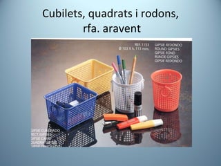 Cubilets, quadrats i rodons,  rfa. aravent 