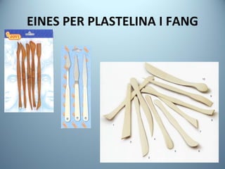 EINES PER PLASTELINA I FANG 