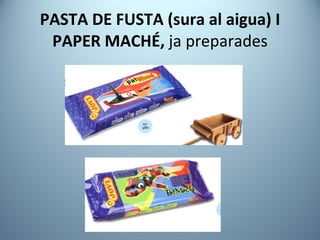 PASTA DE FUSTA (sura al aigua) I PAPER MACHÉ,  ja preparades 