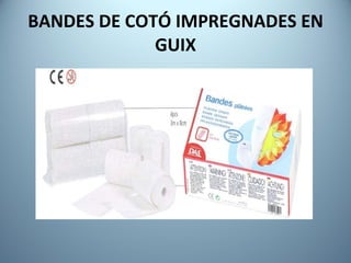 BANDES DE COTÓ IMPREGNADES EN GUIX 