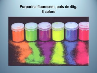 Purpurina fluorecent, pots de 45g. 6 colors 