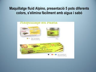 Maquillatge fluid Alpino, presentació 5 pots diferents colors, s'elimina fàcilment amb aigua i sabó 