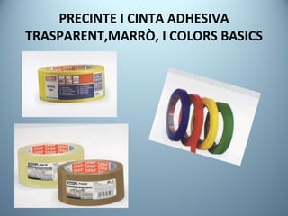 PRECINTE I CINTA ADHESIVA TRASPARENT,MARRÒ, I COLORS BASICS 