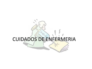 CUIDADOS DE ENFERMERIA
 