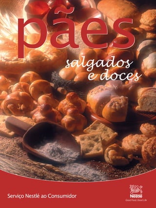 pães
salgados
e doces

Serviço Nestlé ao Consumidor

 