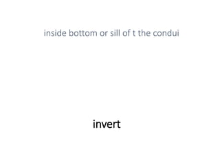 invert
inside bottom or sill of t the condui
 