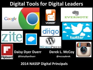 Digital Tools for Digital Leaders 
Daisy Dyer Duerr Derek L. McCoy 
@DaisyDyerDuerr @mccoyderek 
2014 NASSP Digital Principals 
 