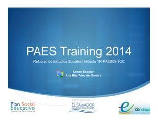 " 
PAES Training 2014 
Refuerzo de Estudios Sociales | Módulo TR-PAES09-SOC 
 