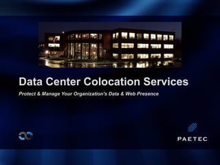 Data Center Colocation Services Protect & Manage Your Organization's Data & Web Presence   