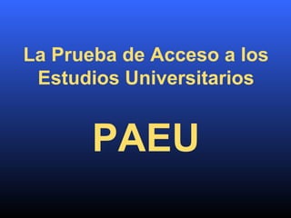 La Prueba de Acceso a los Estudios Universitarios PAEU 