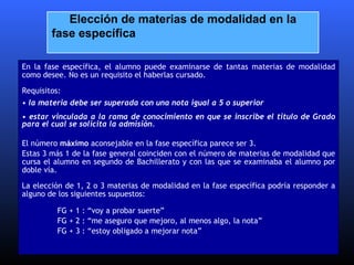 <ul><li>En la fase espec ífica, el alumno puede examinarse de tantas materias de modalidad como desee. No es un requisito ...