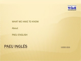 WHAT WE HAVE TO KNOW
About
PAEU ENGLISH
 