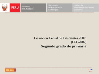 SPE
ECE-2009
Evaluación Censal de Estudiantes 2009
(ECE-2009)
Segundo grado de primaria
 