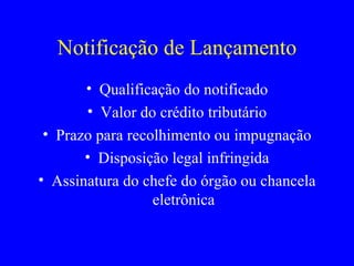 Notificação de Lançamento Qualificação do notificado Valor do crédito tributário Prazo para recolhimento ou impugnação Disposição legal infringida Assinatura do chefe do órgão ou chancela eletrônica 