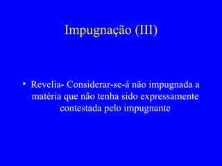 Impugnação (III) Revelia- Considerar-se-á não impugnada a matéria que não tenha sido expressamente contestada pelo impugnante 