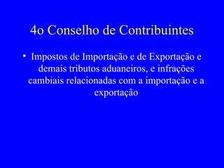 4o Conselho de Contribuintes Impostos de Importação e de Exportação e demais tributos aduaneiros, e infrações cambiais relacionadas com a importação e a exportação 