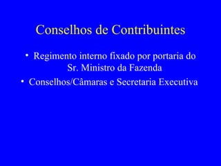 Conselhos de Contribuintes Regimento interno fixado por portaria do Sr. Ministro da Fazenda Conselhos/Câmaras e Secretaria Executiva  