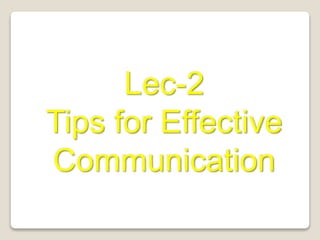 Lec-2
Tips for Effective
Communication
 