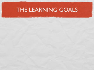 THE LEARNING GOALS
 