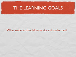 THE LEARNING GOALS



What students should know do and understand
 