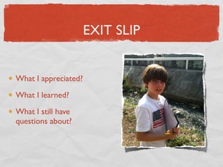 EXIT SLIP


What I appreciated?

What I learned?

What I still have
questions about?
 