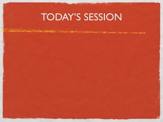 TODAY’S SESSION
 