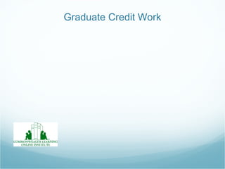 Graduate Credit Work
 
