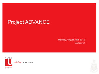 Project ADVANCE


                  Monday, August 20th, 2012
                                  Welcome!
 